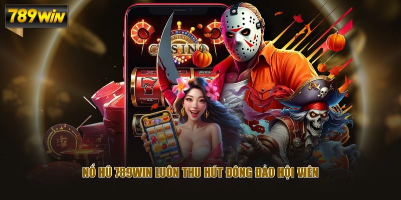 Nổ hũ 789WIN luôn thu hút đông đảo hội viên